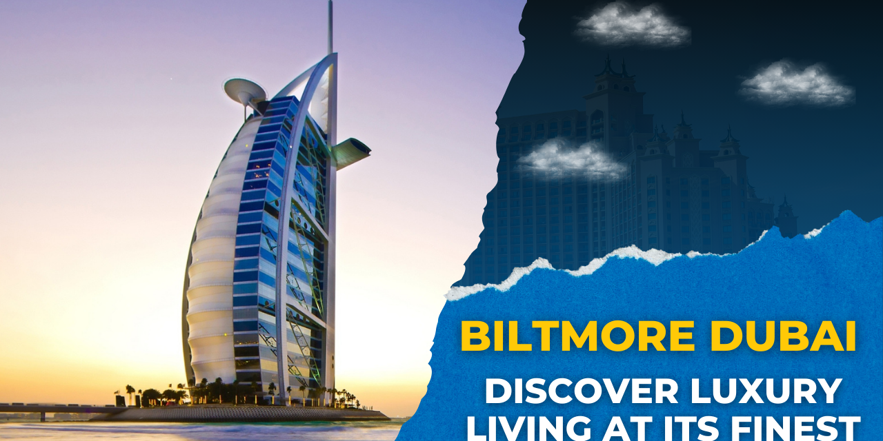 Biltmore Dubai: Discover Luxury Living at Its Finest