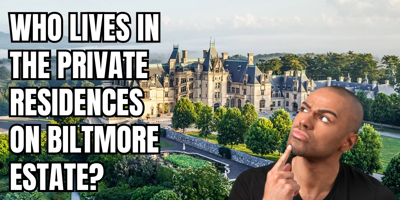 Who Lives in the Private Residences on Biltmore Estate?